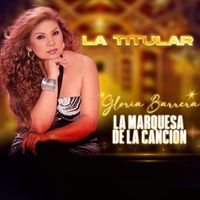 Gloria Barrera - La Marquesa de la Canción