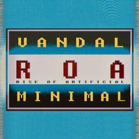 ROA (Rise Of Artificial) - Vandal Minimal