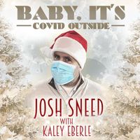 Josh Sneed featuring Kaley Eberle - Baby, It's COVID Outside (with Kaley Eberle)