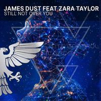 James Dust feat Zara Taylor - Still Not Over You