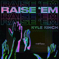 Kyle Kinch - Raise 'Em