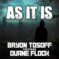 Bryon Tosoff - As It Is (feat. Duane Flock)