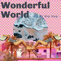 Wonderful World-Lo-Fi Hip Hop - - Wonderful World-Lo-Fi Hip Hop -