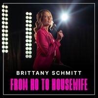 Brittany Schmitt - From Ho to Housewife (Explicit)