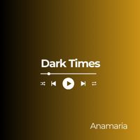 Anamaria - Dark Times