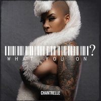 Chantrelle - What You on? (Explicit)