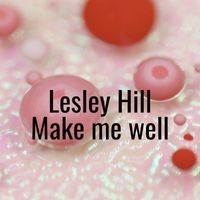Lesley Hill - Make Me Well