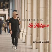 Osvaldo Montes - Encuentros en la Habana