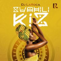 DJ LaRoca - Swahili Kiz