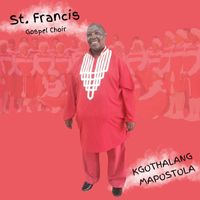 ST. FRANCIS GOSPEL CHOIR - Kgothalang Mapostola