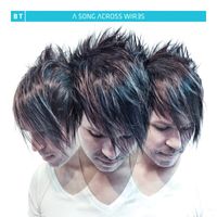 BT - A Song Across Wires (Mixed by BT)