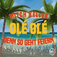 Mitch Keller - Ole Ole - Denn so geht feiern (Radio Version)