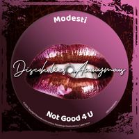Modesti - Not Good 4 U