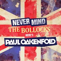 Paul Oakenfold - Never Mind The Bollocks... Here's Paul Oakenfold