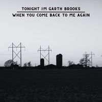 Tonight I'm Garth Brooks - When You Come Back To Me Again