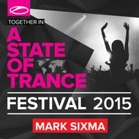 Mark Sixma - A State Of Trance Festival 2015 (Mixed by Mark Sixma)