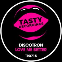Discotron - Love Me Better
