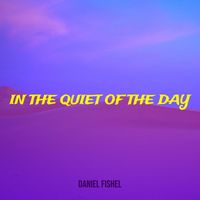 Daniel Fishel - In the Quiet of the Day