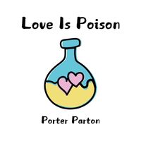 Porter Parton - Love Is Poison