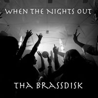 Tha BrassDisk - When The Nights Out