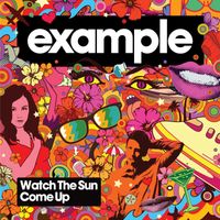 Example - Watch The Sun Come Up (Remixes)