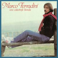 Marco Ferradini - Una Catastrofe Bionda