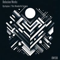 Delusion Works - Dystopian / This Wonderful System