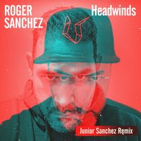 Roger Sanchez - Headwinds (Junior Sanchez Remix)