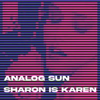 Analog Sun - Sharon Is Karen
