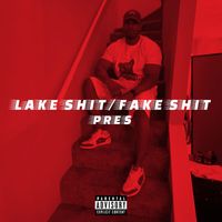 Pres - Lake Shit/Fake Shit