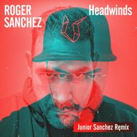 Roger Sanchez - Headwinds (Junior Sanchez Extended Remix)