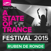 Ruben de Ronde - A State Of Trance Festival 2015 (Mixed by Ruben De Ronde)