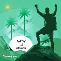 Sommie Fav - Pursue Ur Passion