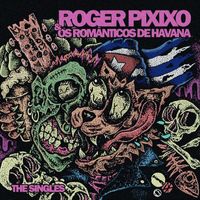 Roger Pixixo & Os Românticos de Havana - The Singles
