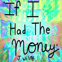J. Wilms - If I Had the Money
