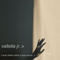 Valtella Jr. - It Was Better When It Was Worse