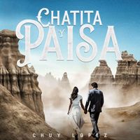 Chuy Lopez - Chatita Y Paisa