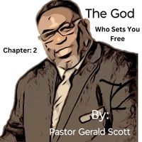 Pastor Gerald Scott - The God Who Sets You Free (Chapter 2)
