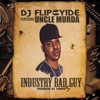 Dj Flipcyide - Industry Bad Guy (feat. Uncle Murda) (Explicit)