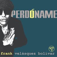 Frank Velásquez Bolívar - Perdóname