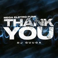DJ Guuga - MEGA ELETRO FUNK THANK YOU