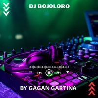GAGAN GARTINA - DJ Bojoloro (Music DJ)