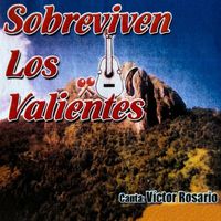 Victor Rosario - Sobreviven los Valientes