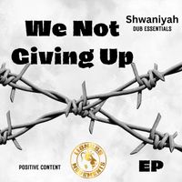 Shwaniyah - We Not Giving Up