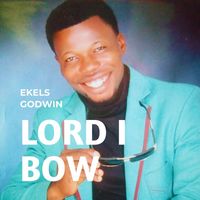 Ekels godwin - Lord I Bow