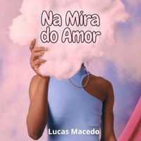 Lucas Macedo - Na Mira do Amor