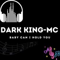 Dark King-MC - Baby can I hold you