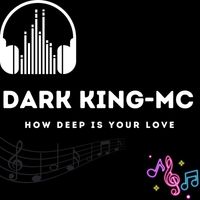 Dark King-MC - How deep is your love