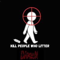 Damnum - KILL PEOPLE WHO LITTER (Explicit)