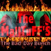 The MallTuFF'S - The Bad-Day Bunch